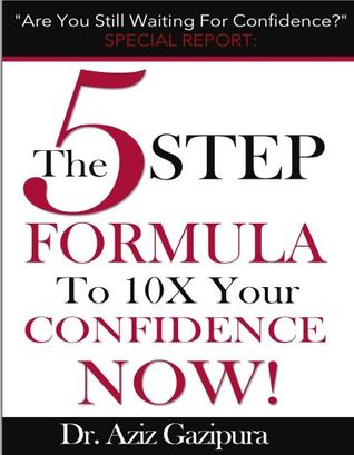 Read online The 5 step formula to 10x your confidence now - Aziz Gazipura | ePub