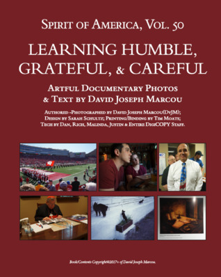 Read online Spirit of America: Learning Humble, Grateful, & Careful — Artful Documentary Photos & Text by David Joseph Marcou (Volume 50) - David J. Marcou file in ePub