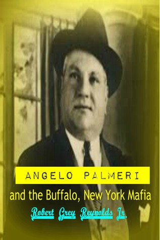 Read Angelo Palmeri and the Buffalo, New York Mafia - Robert Grey Reynolds Jr. file in PDF
