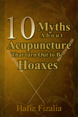 Download 10 Myths About Acupuncture That Turn Out to Be Hoaxes - Hafiz Fizalia | ePub