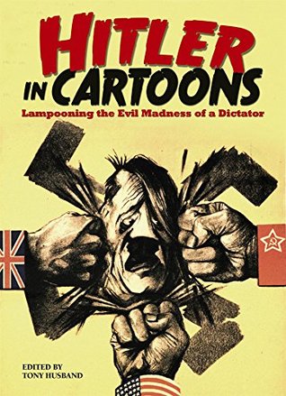 Download Hitler in Cartoons: Lampooning the Evil Madness of a Dictator - Tony Husband | PDF