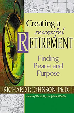 Read online Creating a Successful Retirement: Finding Peace and Purpose - Johnson Richard P. file in ePub