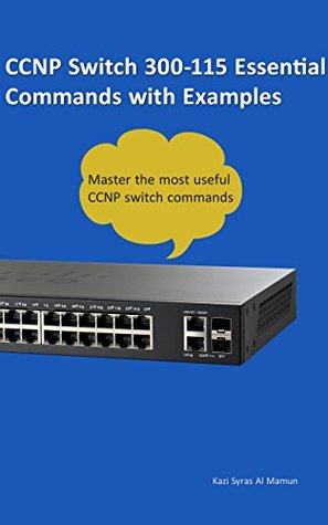 Read CCNP Switch 300-115 Commands with Examples: CCNP Switch 300-115 - Kazi Syras Al Mamun file in ePub
