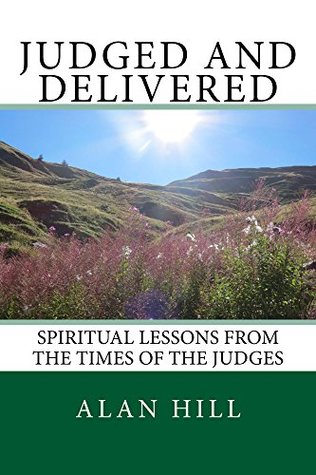 Download Judged and Delivered: Spiritual lessons from the times of the judges - Alan Hill | ePub