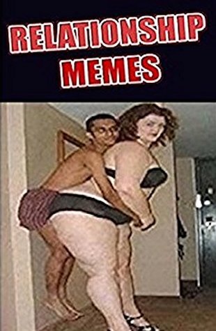 Download Memes: Relationship Funny Memes - Relationship, Dating And Love-Life Memes, Jokes And Hilarious Fails! Funny Memes - Memes | PDF