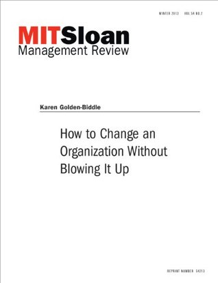 Download How to Change an Organization Without Blowing It Up - Journal Article - Karen Golden-Biddle | ePub