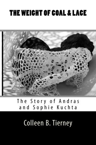Read The Weight of Coal and Lace: The Story of Andras and Sophie Kuchta - Colleen B. Tierney | ePub