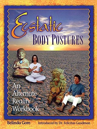 Read Ecstatic Body Postures: An Alternate Reality Workbook - Belinda Gore file in PDF