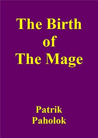 Read online The Birth of The Mage (The story of the mage Book 1) - Patrik Paholok | ePub
