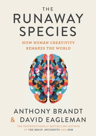 Download The Runaway Species: How Human Creativity Remakes the World - Anthony Brandt | ePub