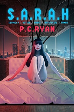 Read online S.A.R.A.H.: Sexually : Active : Robot : Artificial : Human - P.C. Ryan | ePub