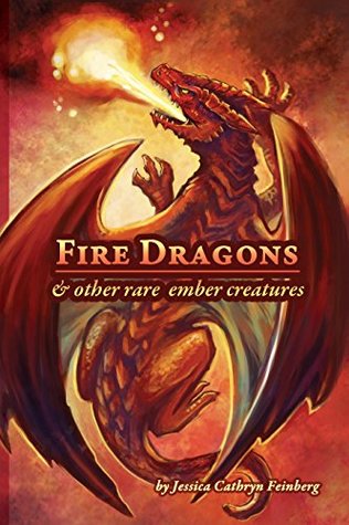 Read online Fire Dragons & Other Rare Ember Creatures: A Field Guide (Dragons & Other Rare Creatures) - Jessica Cathryn Feinberg | PDF