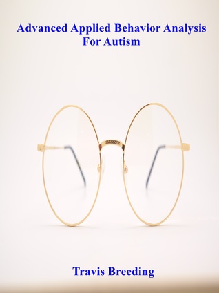 Read Advanced Applied Behavior Analysis for Autism - Breeding Publishing | ePub