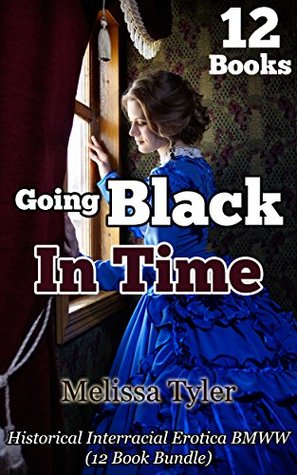 Read Going Black In Time: Historical Interracial Erotica BMWW (12 Book Collection) - Melissa Tyler | PDF