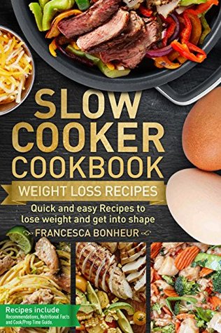 Read Slow cooker Cookbook: Quick and easy Recipes to lose weight and get into shape (Easy, Healthy and Delicious Low Carb Slow Cooker Series Book 2) - Francesca Bonheur | PDF