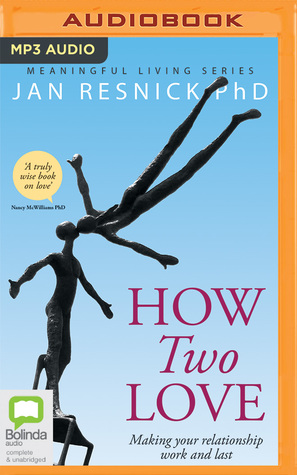 Read How Two Love: Making Your Relationship Work and Last - Dr. Jan Resnick | PDF