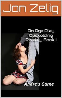 Download An Age Play Cuckolding Rivalry, Book I: Andre's Game - Jon Zelig file in ePub