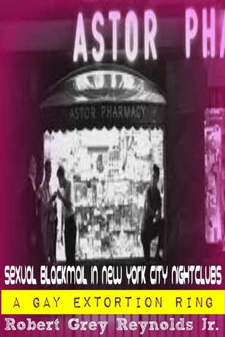 Download Sexual Blackmail in New York City Nightclubs A Gay Extortion Ring - Robert Grey Reynolds Jr. | PDF