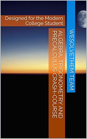Download Algebra, Trigonometry and Precalculus Crash-Course: Designed for the Modern College Student (Crash Courses for STEM Majors Book 1) - WeSolveThem Team | ePub