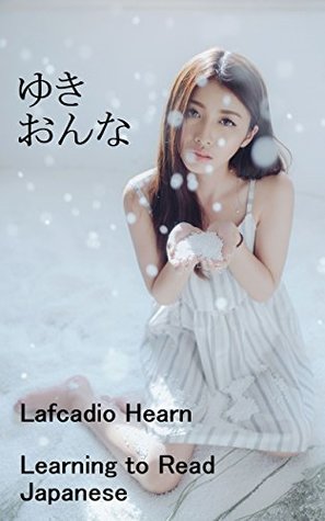 Read Yuki-onna : Annotated Edition: Learning to Read Japanese in Hiragana - YUI : Elementary Reading - Lafcadio Hearn | ePub