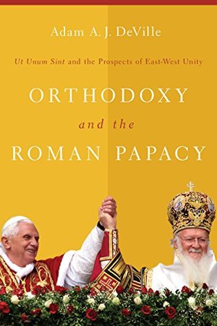 Download Orthodoxy and the Roman Papacy: Ut Unum Sint and the Prospects of East-West Unity - Adam A.J. DeVille file in ePub