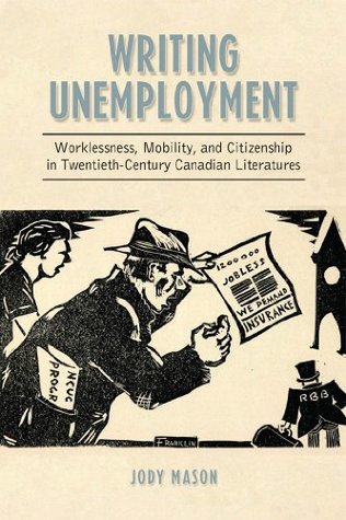 Download Writing Unemployment: Worklessness, Mobility, and Citizenship in Twentieth-Century Canadian Literatures - Jody Mason file in PDF