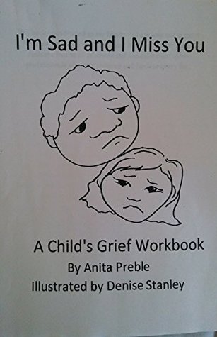 Download I'm Sad and I Miss You!: therapeutic workbook for children dealing with grief and loss - Anita Preble file in PDF