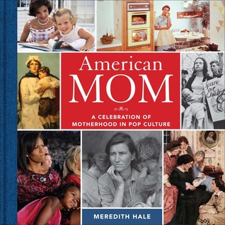 Read online American Mom: Motherhood Pop Culture from the Civil War to Cyberspace - Meredith Peters Hale | PDF