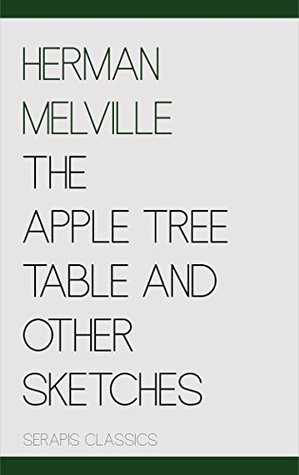 Download The Apple Tree Table and Other Sketches (Serapis Classics) - Herman Melville file in PDF