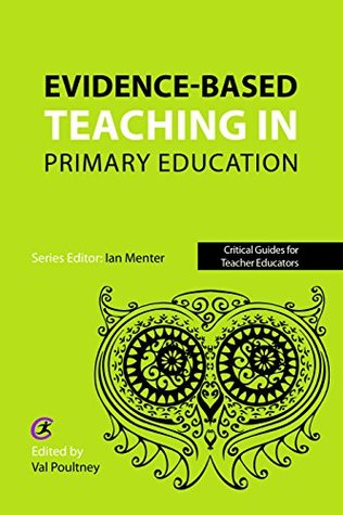 Read Evidence-based teaching in primary education (Critical Guides for Teacher Educators) - Val Poultney file in ePub