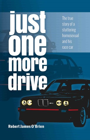 Read Just One More Drive: The true story of a stuttering homosexual and his race car - Robert James O'Brien file in PDF