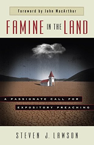 Download Famine in the Land: A Passionate Call for Expository Preaching - Steven J. Lawson | ePub
