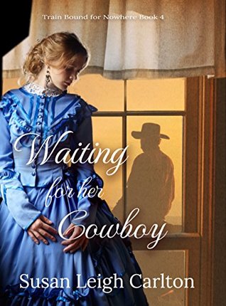 Read online Waiting For Her Cowboy: Caleb's Story (Train Bound For Nowhere Book 4) - Susan Leigh Carlton | PDF