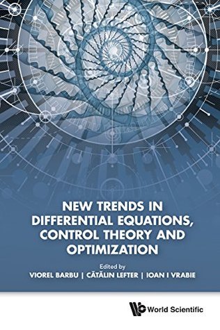 Read online NEW TRENDS IN DIFFERENTIAL EQUATIONS, CONTROL THEORY AND OPTIMIZATION - PROCEEDINGS OF THE 8TH CONGRESS OF ROMANIAN MATHEMATICIANS - Viorel Barbu file in ePub