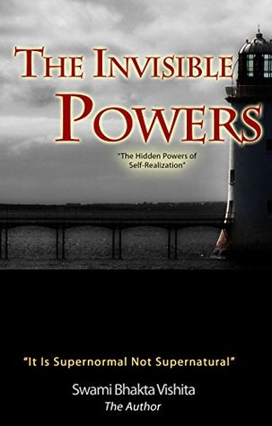 Read online The Invisible Powers (Annotated): The Invisible Powers of Self-realization, The Invisible Powers By Swami Vishita - Swami Vishita file in ePub
