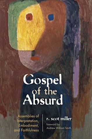 Download Gospel of the Absurd: Assemblies of Interpretation, Embodiment, and Faithfulness - R. Scot Miller file in PDF