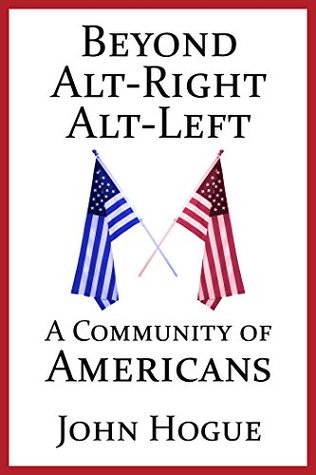 Read Beyond Alt-Right and Alt-Left: A Community of Americans - John Hogue file in PDF
