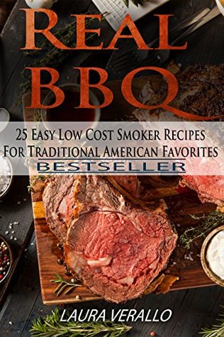Download Real BBQ: 25 Easy Low Cost Smoker Recipes For Traditional American Favorites - Laura Verallo | ePub