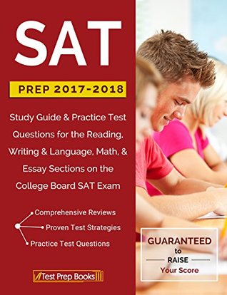 Read online SAT Prep 2017-2018: Study Guide & Practice Test Questions for the Reading, Writing & Language, Math, & Essay Sections on the College Board SAT Exam - SAT Test Prep Book Review Team | PDF