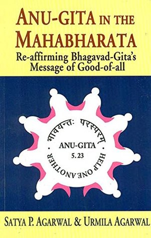 Read Anu-Gita in the Mahabharata: Re-affirming Bhagavad-Gita's Message of Good-of-all - Satya P. Agarwal file in ePub
