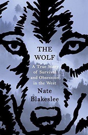 Read online The Wolf: A True Story of Survival and Obsession in the West - Nate Blakeslee file in PDF