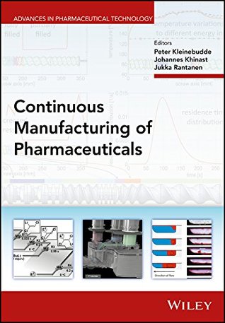 Download Continuous Manufacturing of Pharmaceuticals (Advances in Pharmaceutical Technology) - Peter Kleinebudde file in PDF