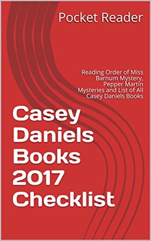 Download Casey Daniels Books 2017 Checklist: Reading Order of Miss Barnum Mystery, Pepper Martin Mysteries and List of All Casey Daniels Books - Pocket Reader file in PDF