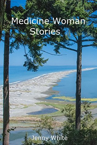 Read online Medicine Woman Stories: Wisdom From The Past For The Present - Jenny White file in ePub