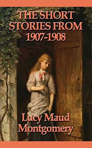Download Lucy Maud Montgomery Short Stories, 1896 to 1901 - Lucy Maud Montgomery - [Mit Press] - (ANNOTATED) - L.M. Montgomery file in ePub