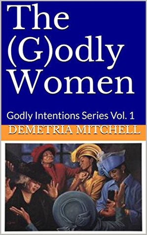 Download The (G)odly Women: Godly Intentions Series Vol. 1 - Demetria Mitchell | ePub