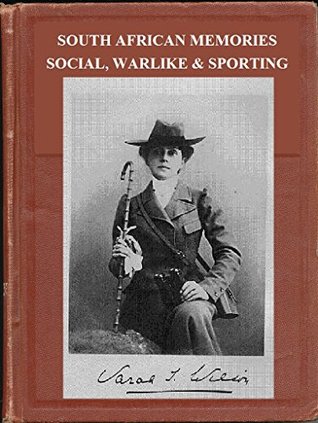 Read South African Memories (Illustrated): Social, Warlike & Sporting From Diaries Written At The Time - Lady Sarah Wilson | PDF