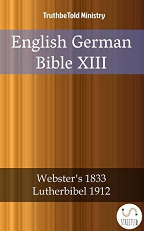 Read online English German Bible XIII: Webster´s 1833 - Lutherbibel 1912 (Parallel Bible Halseth) - Anonymous file in ePub
