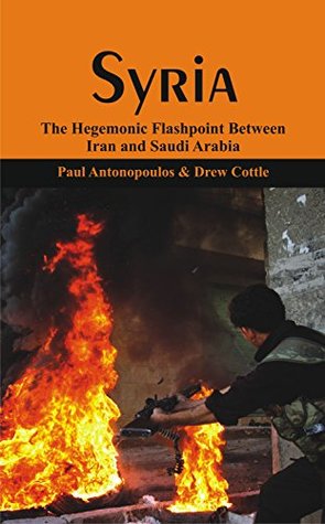 Read online Syria:: The Hegemonic Flashpoint between Iran and Saudi Arabia? - Paul Antonopoulos file in PDF