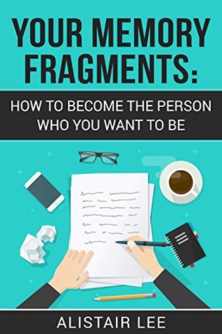 Read Your Memory Journal: How to Become the Ideal Person You Imagine (Writing A Gratitude Journal, Positive mindset, Bullet Journaling, Journal prompts, Journal improve) (Be Yourself (Journaling) Book 1) - Alistair Lee file in ePub
